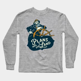 "Plans Are For Land" Cool Vintage Nautical Sailor Art Long Sleeve T-Shirt